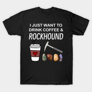 I Just Want To Drink Coffee and Rockhound Rockhounding Lover T-Shirt